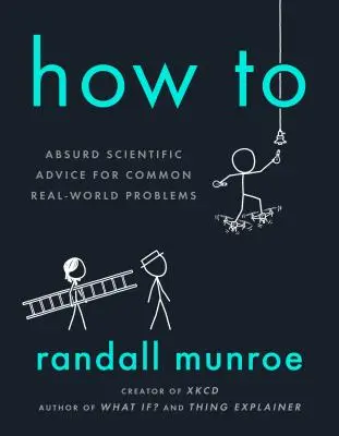 Wie man: Absurde wissenschaftliche Ratschläge für allgemeine Probleme der realen Welt - How to: Absurd Scientific Advice for Common Real-World Problems