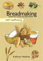 Selbstgenügsamkeit: Brotbacken: Unverzichtbarer Leitfaden für Anfänger - Self-Sufficiency: Breadmaking: Essential Guide for Beginners