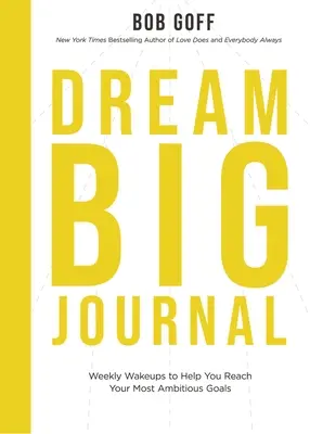 Dream Big Journal: Wöchentliche Weckrufe, um Ihre ehrgeizigsten Ziele zu erreichen - Dream Big Journal: Weekly Wake-Ups to Help You Reach Your Most Ambitious Goals