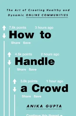 Wie man mit einer Menschenmenge umgeht: Die Kunst des Aufbaus gesunder und dynamischer Online-Gemeinschaften - How to Handle a Crowd: The Art of Creating Healthy and Dynamic Online Communities