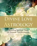 Astrologie der göttlichen Liebe: Spirituelle Wahrheiten für die persönliche Transformation enthüllen - Divine Love Astrology: Revealing Spiritual Truth for Personal Transformation