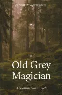 Der alte graue Magier: Ein schottischer Fionn-Zyklus - The Old Grey Magician: A Scottish Fionn Cycle