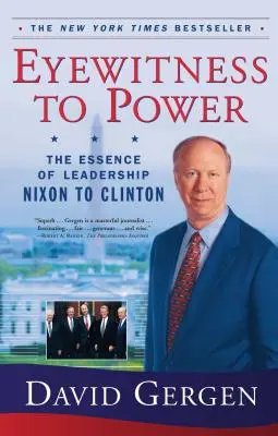 Augenzeuge der Macht: Die Essenz der Führung von Nixon bis Clinton - Eyewitness to Power: The Essence of Leadership Nixon to Clinton
