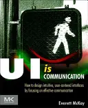 Ui ist Kommunikation: Wie man intuitive, benutzerzentrierte Schnittstellen entwirft, indem man sich auf eine wirksame Kommunikation konzentriert - Ui Is Communication: How to Design Intuitive, User Centered Interfaces by Focusing on Effective Communication