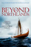 Jenseits der Nordlande: Wikinger-Reisen und die altnordischen Sagas - Beyond the Northlands: Viking Voyages and the Old Norse Sagas