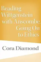 Wittgenstein mit Anscombe lesen, zur Ethik übergehen - Reading Wittgenstein with Anscombe, Going on to Ethics