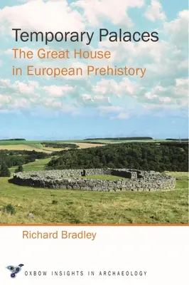 Temporäre Paläste: Das große Haus in der europäischen Vorgeschichte - Temporary Palaces: The Great House in European Prehistory