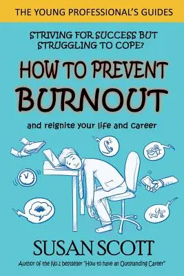 Wie Sie Burnout vorbeugen: und Ihr Leben und Ihre Karriere wieder in Schwung bringen - How to Prevent Burnout: and reignite your life and career