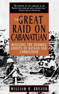 Der große Überfall auf Cabanatuan: Die Rettung der zum Tode verurteilten Geister von Bataan und Corregidor - The Great Raid on Cabanatuan: Rescuing the Doomed Ghosts of Bataan and Corregidor