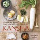 Kansha: Die veganen und vegetarischen Traditionen Japans [Ein Kochbuch] - Kansha: Celebrating Japan's Vegan and Vegetarian Traditions [A Cookbook]