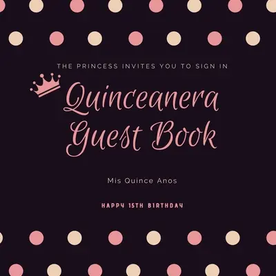 Quinceanera-Gästebuch: Mis Quince Anos, 15. Geburtstag Party Journal, Erinnerung Keepsake, Message Guestbook - Quinceanera Guest Book: Mis Quince Anos, 15th Birthday Party Journal, Memory Keepsake, Message Guestbook