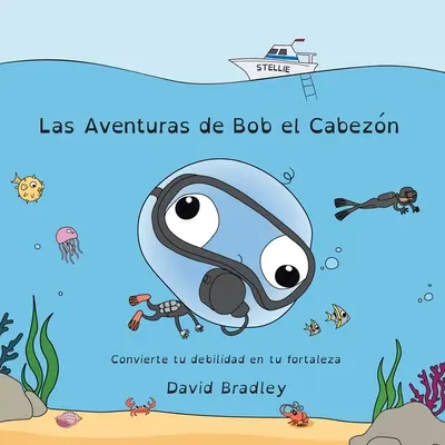 Las Aventuras de Bob el Cabezn - Verwandle deine Schwäche in deine Stärke - Las Aventuras de Bob el Cabezn - Convierte tu debilidad en tu fortaleza