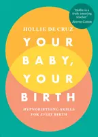 Ihr Baby, Ihre Geburt - Hypnobirthing-Fähigkeiten für jede Geburt - Your Baby, Your Birth - Hypnobirthing Skills For Every Birth