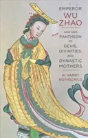 Kaiser Wu Zhao und sein Pantheon von Devis, Gottheiten und dynastischen Müttern - Emperor Wu Zhao and Her Pantheon of Devis, Divinities, and Dynastic Mothers