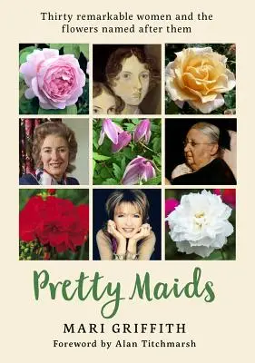 Pretty Maids: Dreißig bemerkenswerte Frauen und die nach ihnen benannten Blumen - Pretty Maids: Thirty Remarkable Women and the Flowers Named After Them