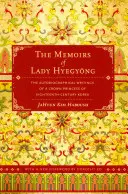 Die Memoiren der Lady Hyegyong: Die autobiographischen Schriften einer koreanischen Kronprinzessin des achtzehnten Jahrhunderts - The Memoirs of Lady Hyegyong: The Autobiographical Writings of a Crown Princess of Eighteenth-Century Korea