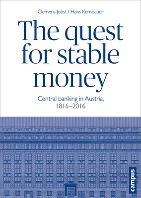 Die Suche nach stabilem Geld: Das Zentralbankwesen in Österreich, 1816-2016 - The Quest for Stable Money: Central Banking in Austria, 1816-2016