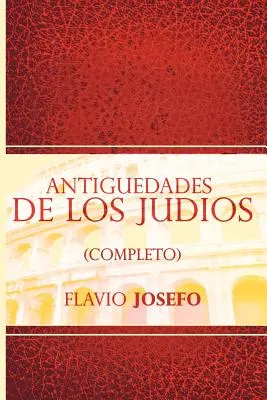 Antiguedades de Los Judios (Completo) / Jüdische Antiquitäten (Spanische Ausgabe) - Antiguedades de Los Judios (Completo) / Jewish Antiques (Spanish Edition)