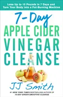 7-Tage-Apfelessig-Kur: Verlieren Sie bis zu 15 Pfund in 7 Tagen und verwandeln Sie Ihren Körper in eine Fettverbrennungsmaschine - 7-Day Apple Cider Vinegar Cleanse: Lose Up to 15 Pounds in 7 Days and Turn Your Body Into a Fat-Burning Machine