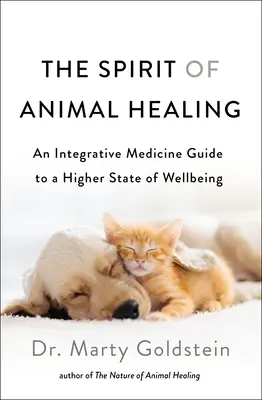 Der Geist der Tierheilung: Ein Leitfaden der Integrativen Medizin für ein höheres Maß an Wohlbefinden - The Spirit of Animal Healing: An Integrative Medicine Guide to a Higher State of Well-Being