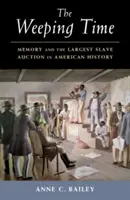 Die weinende Zeit: Erinnerung und die größte Sklavenauktion der amerikanischen Geschichte - The Weeping Time: Memory and the Largest Slave Auction in American History