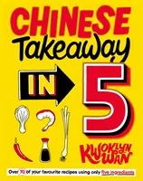 Chinesisch zum Mitnehmen in 5 - 80 Ihrer Lieblingsgerichte mit nur fünf Zutaten - Chinese Takeaway in 5 - 80 of Your Favourite Dishes Using Only Five Ingredients