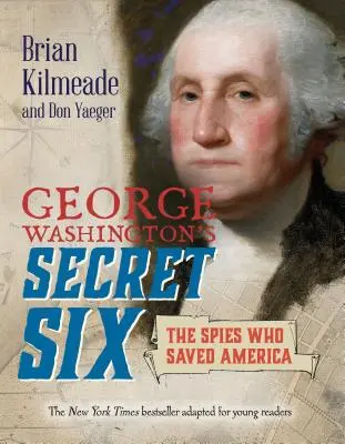 George Washingtons geheime Sechs (Adaption für junge Leser): Die Spione, die Amerika retteten - George Washington's Secret Six (Young Readers Adaptation): The Spies Who Saved America