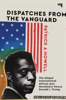 Depeschen von der Vorhut: Die globale internationale afrikanische Kunstbewegung gegen Donald J. Trump - Dispatches from the Vanguard: The Global International African Arts Movement Versus Donald J. Trump