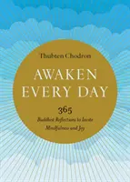 Jeden Tag erwachen: 365 buddhistische Betrachtungen, die zu Achtsamkeit und Freude einladen - Awaken Every Day: 365 Buddhist Reflections to Invite Mindfulness and Joy