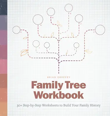 Arbeitsbuch Stammbaum: 30+ Schritt-für-Schritt-Arbeitsblätter zur Erstellung Ihrer Familiengeschichte - Family Tree Workbook: 30+ Step-By-Step Worksheets to Build Your Family History