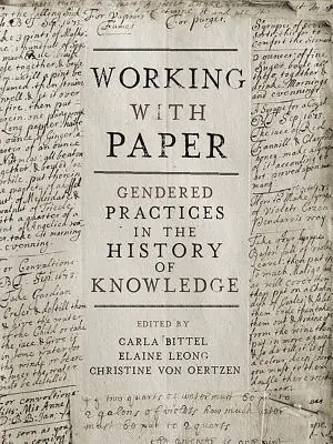 Arbeiten mit Papier: Geschlechtsspezifische Praktiken in der Geschichte des Wissens - Working with Paper: Gendered Practices in the History of Knowledge