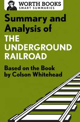 Zusammenfassung und Analyse von The Underground Railroad: Basierend auf dem Buch von Colson Whitehead - Summary and Analysis of the Underground Railroad: Based on the Book by Colson Whitehead