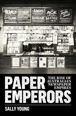 Papierimperien: Der Aufstieg von Australiens Zeitungsimperien - Paper Emperors: The rise of Australia's newspaper empires