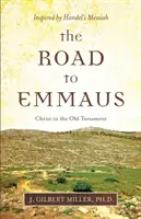 Der Weg nach Emmaus: Christus im Alten Testament - inspiriert von Händels Messias - The Road to Emmaus: Christ in the Old Testament--Inspired by Handel's Messiah