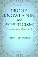 Beweis, Wissen und Skepsis: Aufsätze zur antiken Philosophie III - Proof, Knowledge, and Scepticism: Essays in Ancient Philosophy III