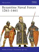 Byzantinische Seestreitkräfte 1261 1461: Die letzten Marinesoldaten des Römischen Reiches - Byzantine Naval Forces 1261 1461: The Roman Empire's Last Marines