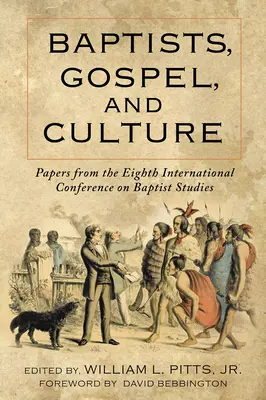 Baptisten, Evangelium und Kultur: Papers from the Eighth International Conference on Baptist Studies - Baptists, Gospel, and Culture: Papers from the Eighth International Conference on Baptist Studies