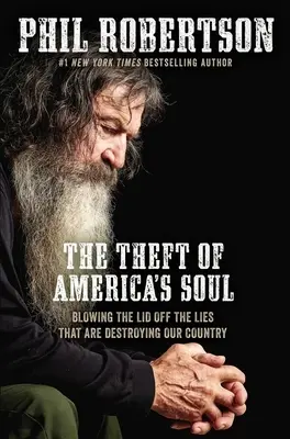 Der Diebstahl von Amerikas Seele: Die Lügen, die unser Land zerstören, werden entlarvt - The Theft of America's Soul: Blowing the Lid Off the Lies That Are Destroying Our Country