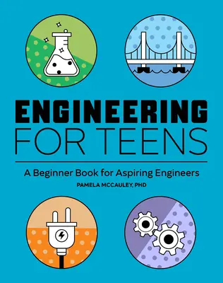 Ingenieurwesen für Jugendliche: Ein Einsteigerbuch für angehende Ingenieure - Engineering for Teens: A Beginner's Book for Aspiring Engineers