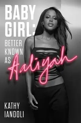 Baby Girl: Besser bekannt als Aaliyah - Baby Girl: Better Known as Aaliyah