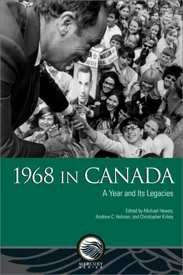 1968 in Kanada: Ein Jahr und sein Vermächtnis - 1968 in Canada: A Year and Its Legacies