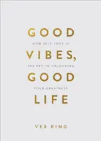 Good Vibes, Good Life (Geschenkausgabe) - Wie Selbstliebe der Schlüssel zur Entfaltung der eigenen Größe ist - Good Vibes, Good Life (Gift Edition) - How Self-Love Is the Key to Unlocking Your Greatness