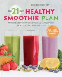 Der 21-Tage-Plan für gesunde Smoothies: Belebende Smoothies und tägliche Unterstützung für Wellness und Gewichtsabnahme - The 21-Day Healthy Smoothie Plan: Invigorating Smoothies & Daily Support for Wellness & Weight Loss