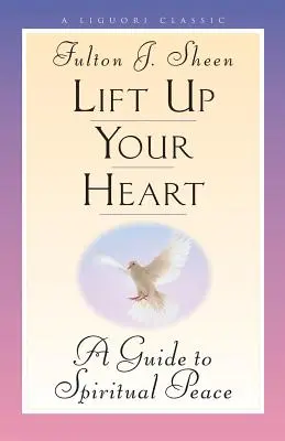 Erhebe dein Herz: Ein Leitfaden zum geistlichen Frieden - Lift Up Your Heart: A Guide to Spiritual Peace