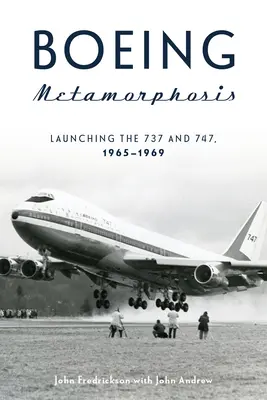 Boeing Metamorphose: Die Einführung der 737 und 747, 1965-1969 - Boeing Metamorphosis: Launching the 737 and 747, 1965-1969