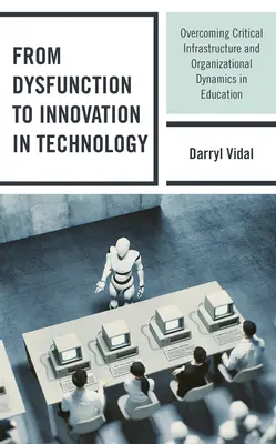 Von der Dysfunktion zur Innovation in der Technologie: Die Überwindung kritischer Infrastrukturen und organisatorischer Dynamiken im Bildungswesen - From Dysfunction to Innovation in Technology: Overcoming Critical Infrastructure and Organizational Dynamics in Education