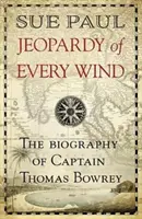 Gefahr im Verzug: Die Biographie von Kapitän Thomas Bowrey - Jeopardy of Every Wind: The Biography of Captain Thomas Bowrey