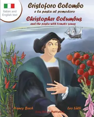 Cristoforo Colombo E La Pasta Al Pomodoro - Christoph Kolumbus und die Nudeln mit Tomatensoße: Ein zweisprachiges Bilderbuch - Cristoforo Colombo E La Pasta Al Pomodoro - Christopher Columbus and the Pasta with Tomato Sauce: A Bilingual Picture Book