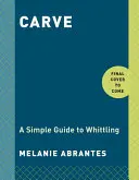 Schnitzen: Eine einfache Anleitung zum Schnitzen - Carve: A Simple Guide to Whittling