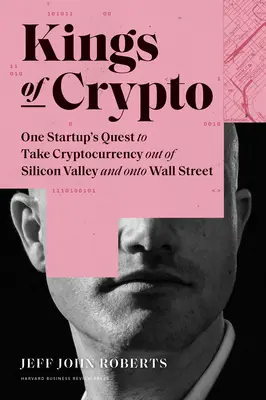 Kings of Crypto: Der Versuch eines Startups, Kryptowährungen aus dem Silicon Valley an die Wall Street zu bringen - Kings of Crypto: One Startup's Quest to Take Cryptocurrency Out of Silicon Valley and Onto Wall Street